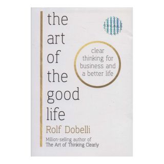 کتاب The Art of the Good Life اثر رولف دوبلی انتشارات زبان ما